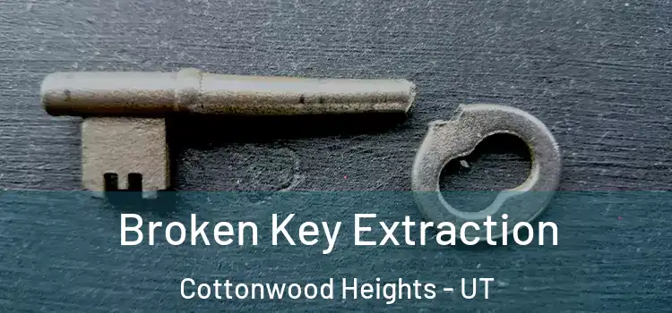  Broken Key Extraction Cottonwood Heights - UT