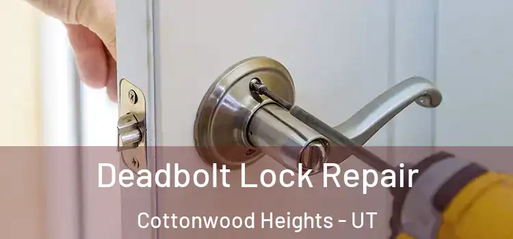 Deadbolt Lock Repair Cottonwood Heights - UT