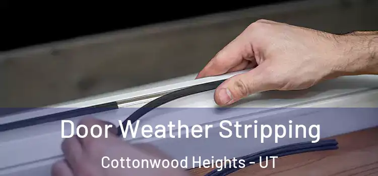 Door Weather Stripping Cottonwood Heights - UT