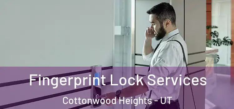  Fingerprint Lock Services Cottonwood Heights - UT