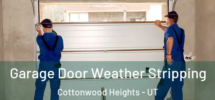  Garage Door Weather Stripping Cottonwood Heights - UT