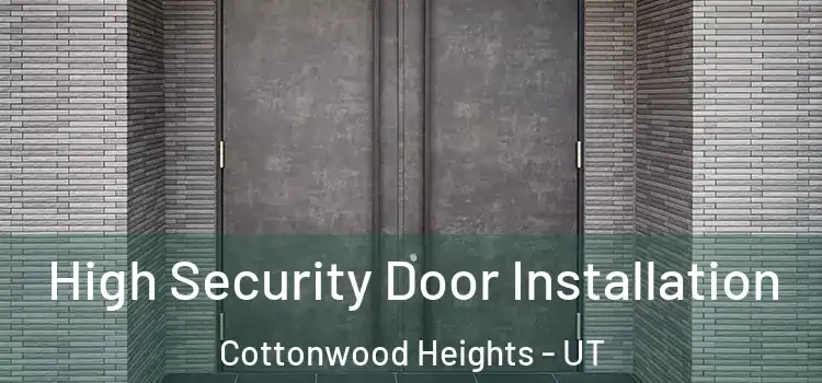  High Security Door Installation Cottonwood Heights - UT