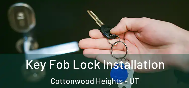 Key Fob Lock Installation Cottonwood Heights - UT