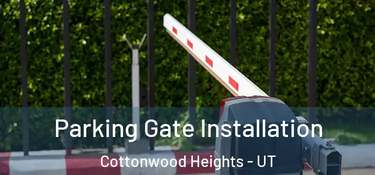 Parking Gate Installation Cottonwood Heights - UT